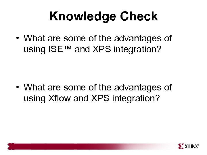 Knowledge Check • What are some of the advantages of using ISE™ and XPS