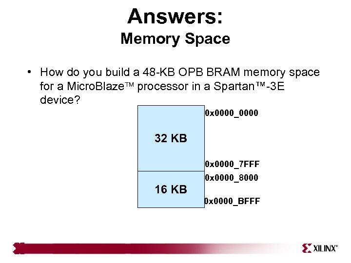 Answers: Memory Space • How do you build a 48 -KB OPB BRAM memory