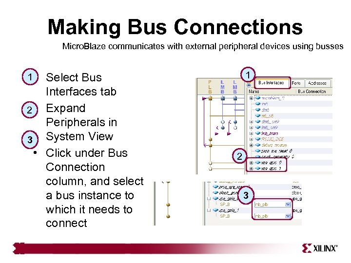 Making Bus Connections Micro. Blaze communicates with external peripheral devices using busses 1 1