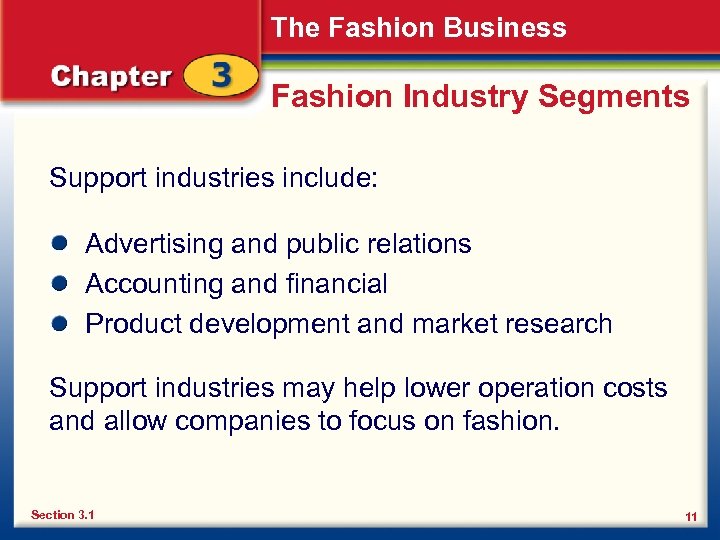 The Fashion Business Fashion Industry Segments Support industries include: Advertising and public relations Accounting