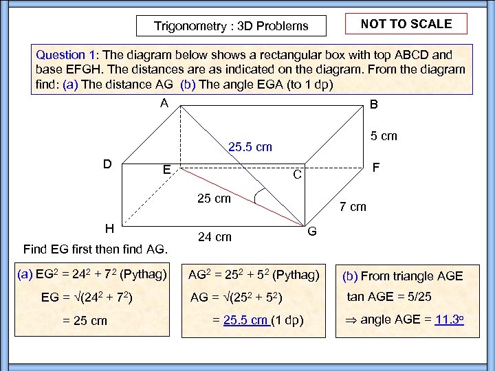 Trigonometry : 3 D Problems NOT TO SCALE Question 1: The diagram below shows