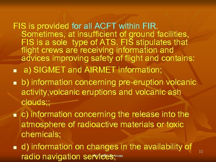 FIS is provided for all ACFT within FIR. Sometimes, at insufficient of ground facilities,