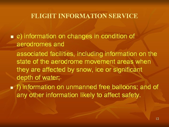 FLIGHT INFORMATION SERVICE n n e) information on changes in condition of aerodromes and