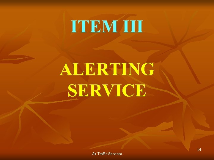 ITEM III ALERTING SERVICE Air Traffic Services 14 