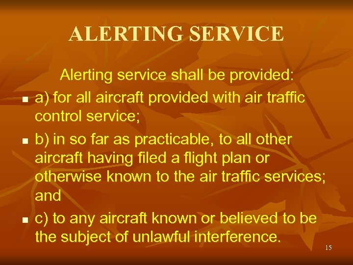 ALERTING SERVICE n n n Alerting service shall be provided: a) for all aircraft