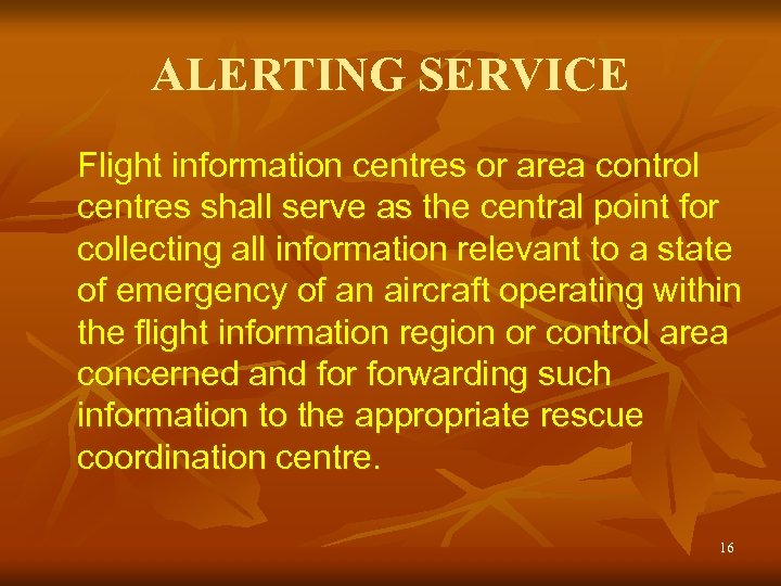 ALERTING SERVICE Flight information centres or area control centres shall serve as the central