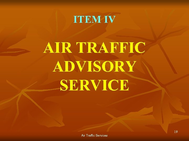 ITEM IV AIR TRAFFIC ADVISORY SERVICE Air Traffic Services 19 