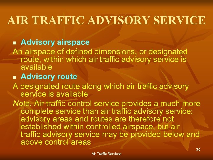 AIR TRAFFIC ADVISORY SERVICE Advisory airspace An airspace of defined dimensions, or designated route,