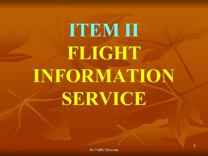 ITEM II FLIGHT INFORMATION SERVICE Air Traffic Services 8 