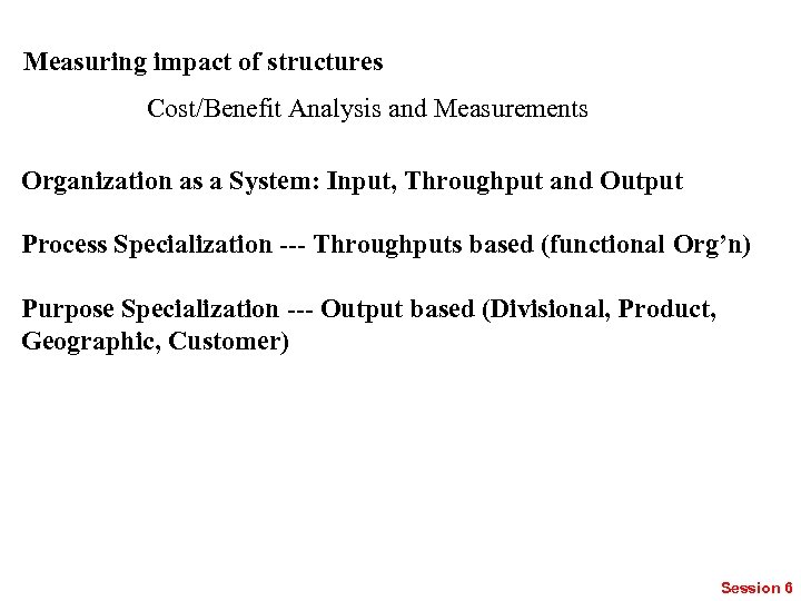 Measuring impact of structures Cost/Benefit Analysis and Measurements Organization as a System: Input, Throughput