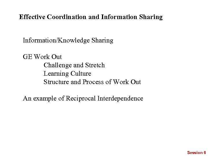 Effective Coordination and Information Sharing Information/Knowledge Sharing GE Work Out Challenge and Stretch Learning