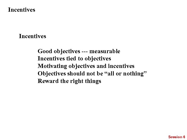 Incentives Good objectives --- measurable Incentives tied to objectives Motivating objectives and incentives Objectives