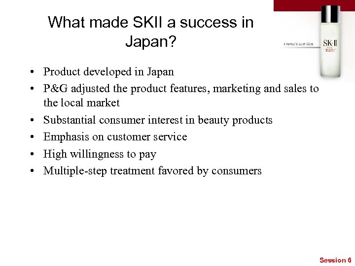 What made SKII a success in Japan? • Product developed in Japan • P&G
