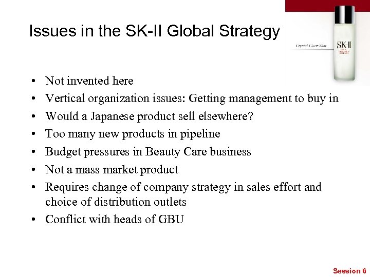 Issues in the SK-II Global Strategy • • Not invented here Vertical organization issues: