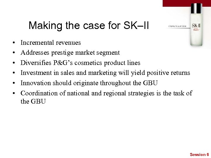 Making the case for SK–II • • • Incremental revenues Addresses prestige market segment
