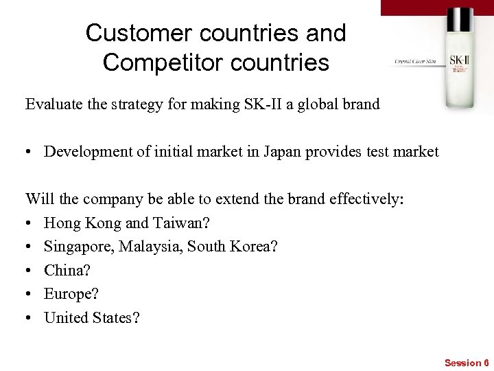 Customer countries and Competitor countries Evaluate the strategy for making SK-II a global brand