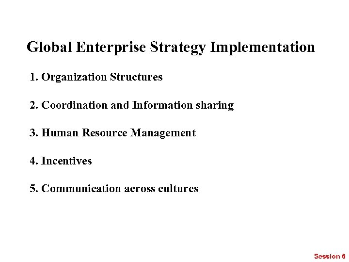 Global Enterprise Strategy Implementation 1. Organization Structures 2. Coordination and Information sharing 3. Human