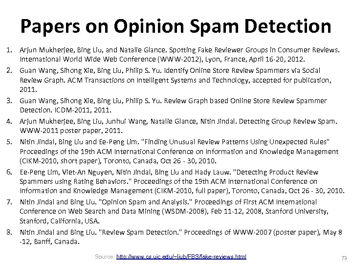 Papers on Opinion Spam Detection 1. Arjun Mukherjee, Bing Liu, and Natalie Glance. Spotting