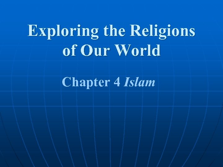 Exploring the Religions of Our World Chapter 4 Islam 