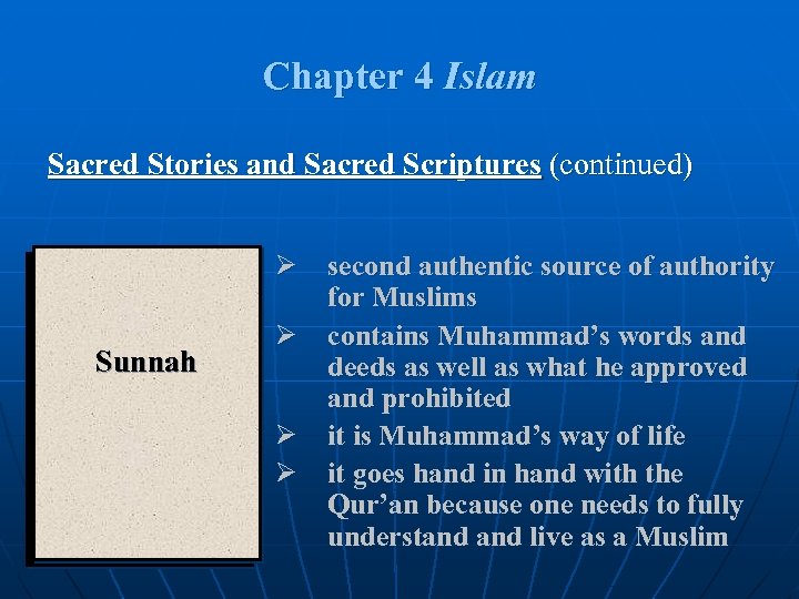 Chapter 4 Islam Sacred Stories and Sacred Scriptures (continued) Sunnah Qur’an Ø second authentic