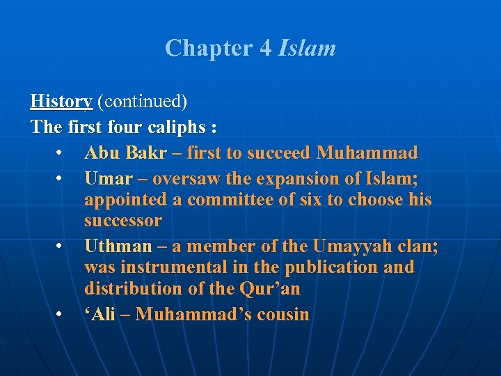 Chapter 4 Islam History (continued) The first four caliphs : • Abu Bakr –