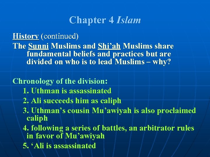 Chapter 4 Islam History (continued) The Sunni Muslims and Shi’ah Muslims share fundamental beliefs