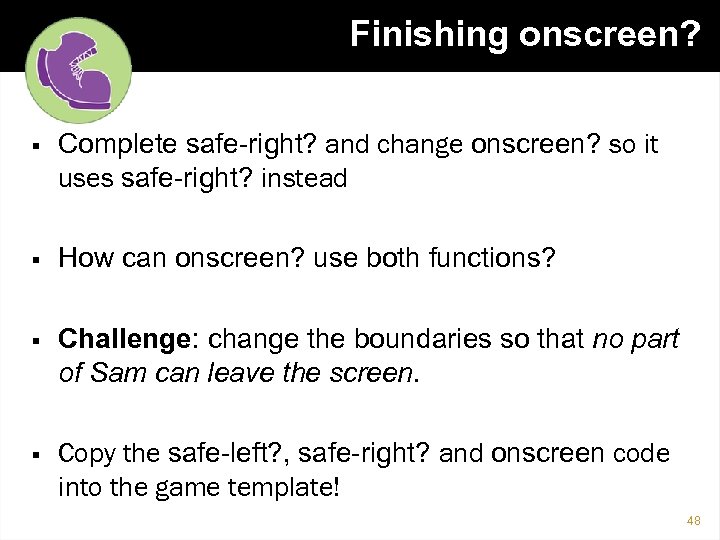 Finishing onscreen? § Complete safe-right? and change onscreen? so it uses safe-right? instead §