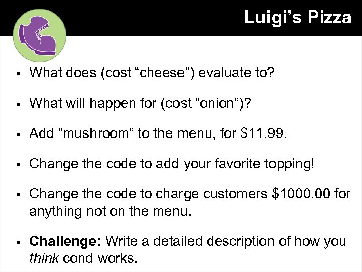 Luigi’s Pizza § What does (cost “cheese”) evaluate to? § What will happen for