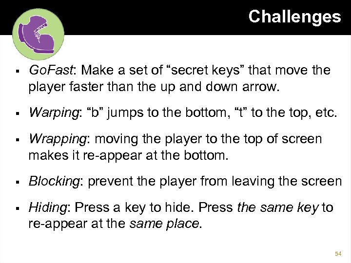 Challenges § Go. Fast: Make a set of “secret keys” that move the player