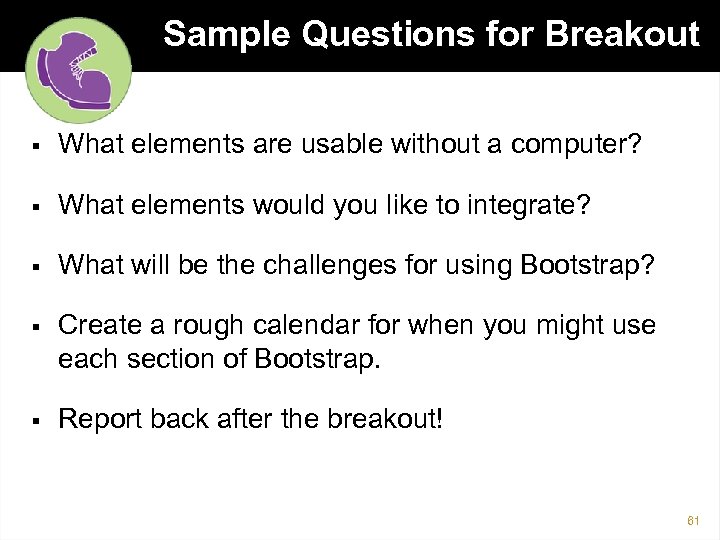 Sample Questions for Breakout § What elements are usable without a computer? § What