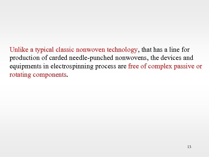 Unlike a typical classic nonwoven technology, that has a line for production of carded