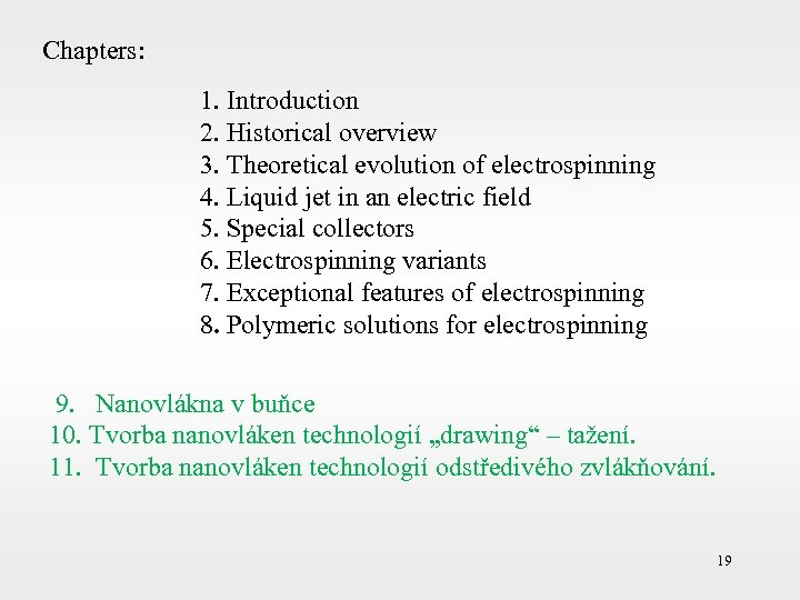 Chapters: 1. Introduction 2. Historical overview 3. Theoretical evolution of electrospinning 4. Liquid jet