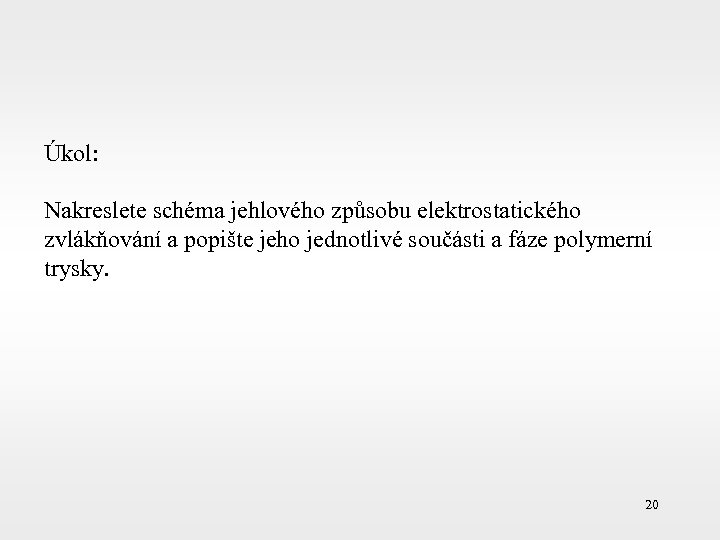 Úkol: Nakreslete schéma jehlového způsobu elektrostatického zvlákňování a popište jeho jednotlivé součásti a fáze