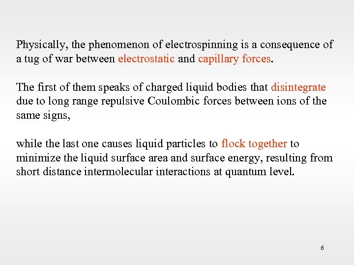 Physically, the phenomenon of electrospinning is a consequence of a tug of war between