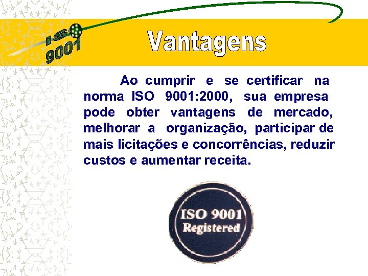 Ao cumprir e se certificar na norma ISO 9001: 2000, sua empresa pode obter