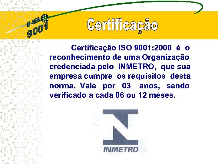 Certificação ISO 9001: 2000 é o reconhecimento de uma Organização credenciada pelo INMETRO, que