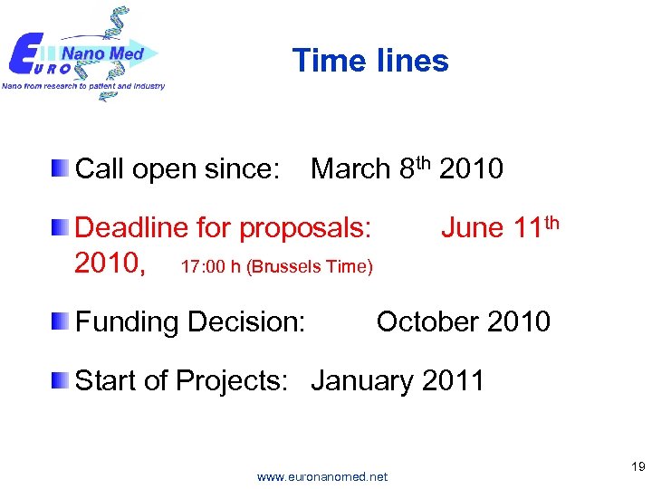 Time lines Call open since: March 8 th 2010 Deadline for proposals: 2010, 17: