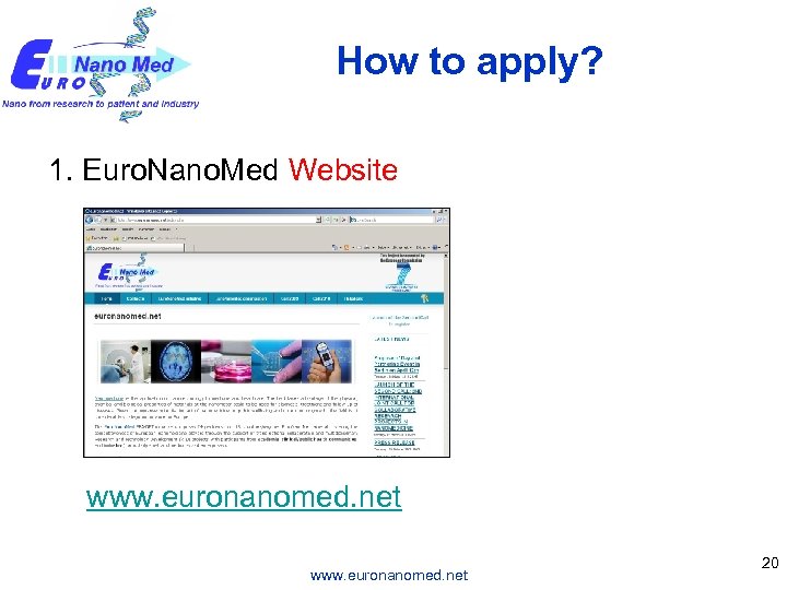 How to apply? 1. Euro. Nano. Med Website www. euronanomed. net 20 