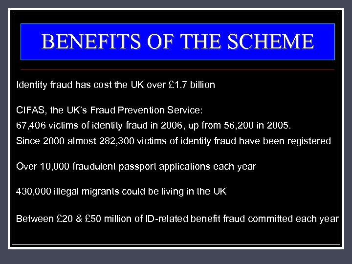 BENEFITS OF THE SCHEME Identity fraud has cost the UK over £ 1. 7