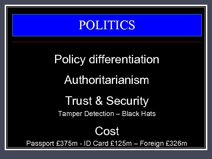POLITICS Policy differentiation Authoritarianism Trust & Security Tamper Detection – Black Hats Cost Passport