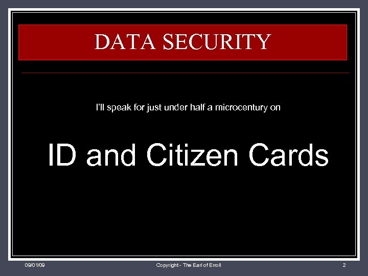 DATA SECURITY I’ll speak for just under half a microcentury on ID and Citizen