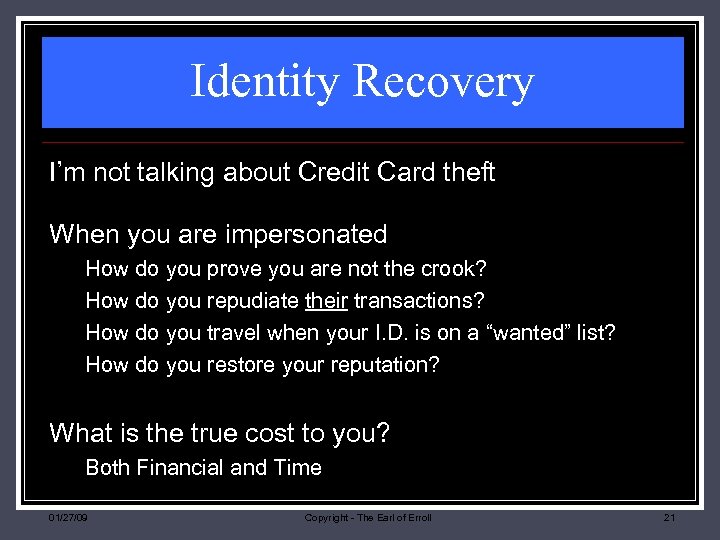 Identity Recovery I’m not talking about Credit Card theft When you are impersonated How