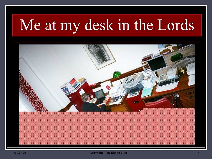 Me at my desk in the Lords 01/27/09 Copyright - The Earl of Erroll
