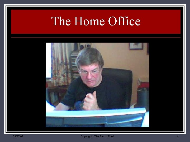The Home Office 01/27/09 Copyright - The Earl of Erroll 8 