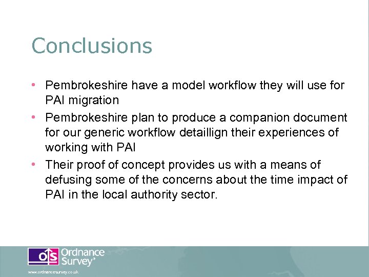Conclusions • Pembrokeshire have a model workflow they will use for PAI migration •