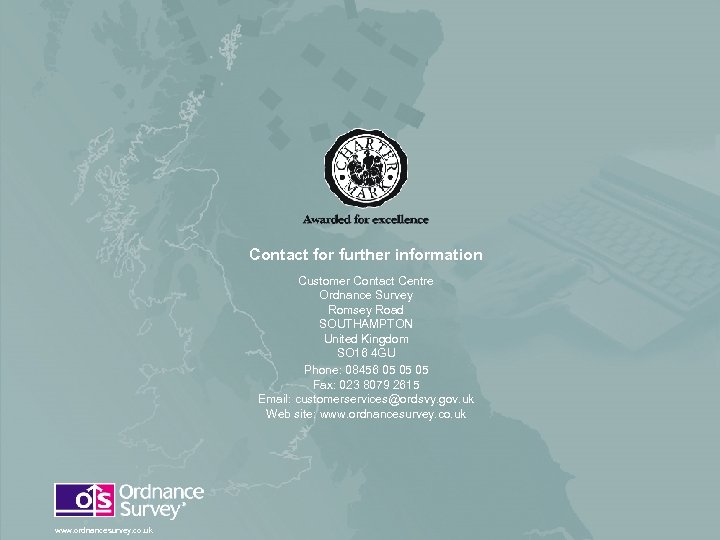 Contact for further information Customer Contact Centre Ordnance Survey Romsey Road SOUTHAMPTON United Kingdom