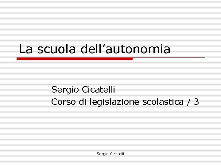 La scuola dell’autonomia Sergio Cicatelli Corso di legislazione scolastica / 3 Sergio Cicatelli 