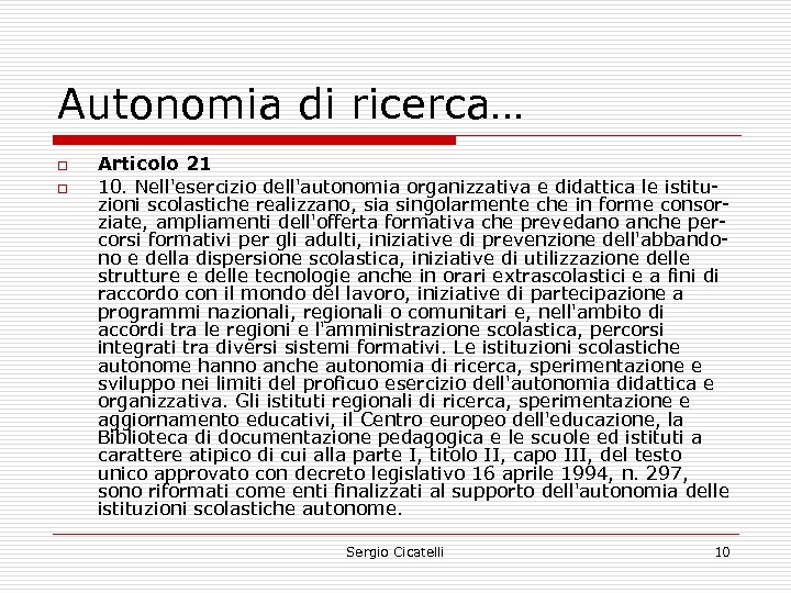 Autonomia di ricerca… o o Articolo 21 10. Nell'esercizio dell'autonomia organizzativa e didattica le