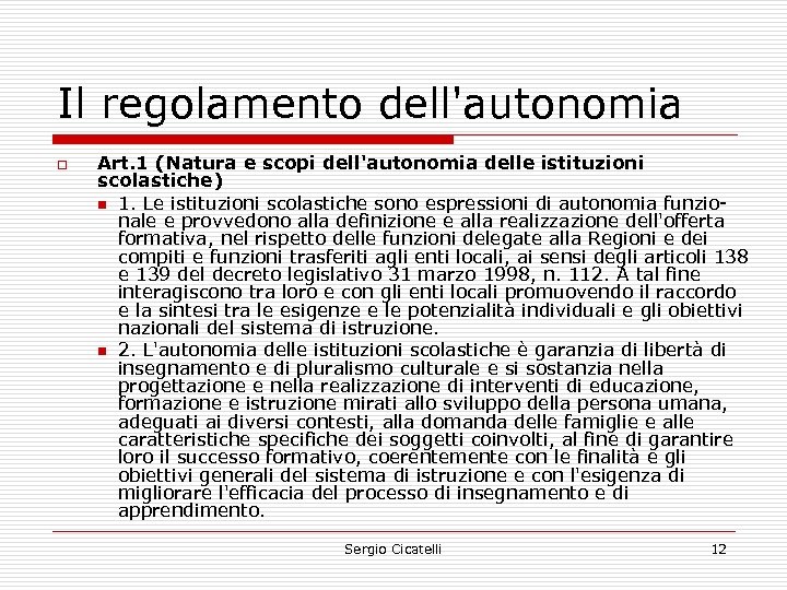 Il regolamento dell'autonomia o Art. 1 (Natura e scopi dell'autonomia delle istituzioni scolastiche) n