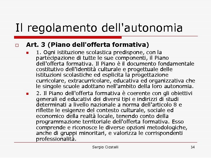 Il regolamento dell'autonomia o Art. 3 (Piano dell'offerta formativa) n n 1. Ogni istituzione